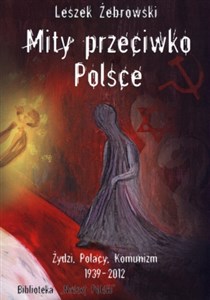 Obrazek Mity przeciwko Polsce  wydanie 2 Żydzi Polacy Komunizm  1939 - 2012