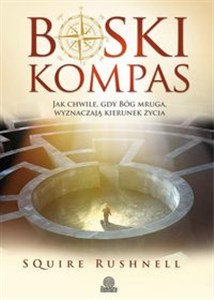 Obrazek Boski kompas Jak chwile, gdy Bóg mruga, wyznaczają kierunek życia