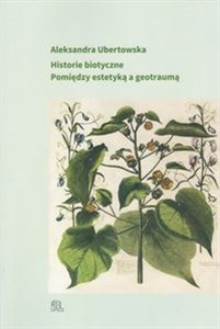 Obrazek Historie biotyczne Pomiędzy estetyką a geotraumą