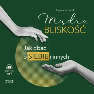 Obrazek [Audiobook] Mądra bliskość Jak dbać o siebie i innych