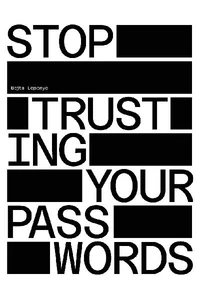 Obrazek LEPENYE, B: STOP TRUSTING YOUR PASSWORDS