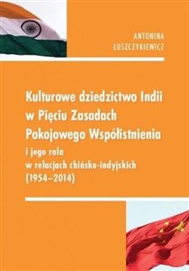 Obrazek Kulturowe dziedzictwo Indii w Pięciu Zasadach Pokojowego Współistnienia i jego rola w relacjach chińsko-indyjskich 1954-2014