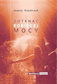 Dotknąć ko... - Joanna Kowalczyk -  Książka z wysyłką do Niemiec 