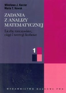 Obrazek Zadania z analizy matematycznej 1 Liczby rzeczywiste, ciągi i szeregi liczbowe