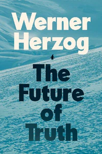 Obrazek HERZOG, W: FUTURE OF TRUTH