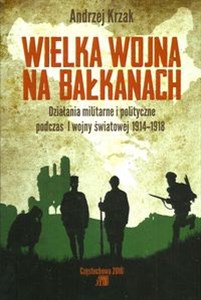 Bild von Wielka Wojna na Bałkanach Działania militarne i polityczne podczas I wojny światowej 1914-1918