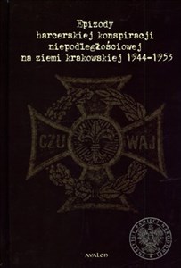 Obrazek Epizody harcerskiej konspiracji niepodległościowej na ziemi krakowskiej 1944-1953