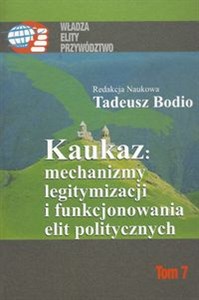 Obrazek Kaukaz mechanizmy legitymizacji i funkcjonowania elit politycznych Tom 7