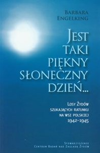 Obrazek Jest taki piękny słoneczny dzień Losy Żydów szukających ratunku na wsi polskiej 1942-1945