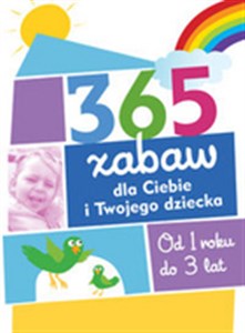 Obrazek 365 zabaw dla Ciebie i Twojego dziecka od 1 roku do 3 lat