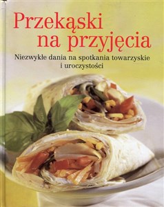 Obrazek Przekąski na przyjęcia Niezwykłe dania na spotkania towarzyskie i uroczystości