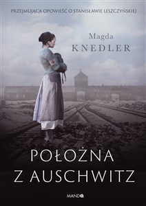 Bild von Położna z Auschwitz Przejmująca opowieść o Stanisławie Leszczyńskiej