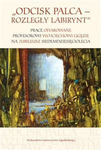 Bild von Odcisk palca Rozległy labirynt Prace ofiarowane profesorowi Wojciechowi Ligęzie na jubileusz siedemdziesięciolecia