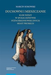 Bild von Duchowni i mieszczanie Kler niższy w społeczeństwie późnośredniowiecznych miast pruskich