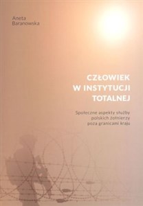 Obrazek Człowiek w instytucji totalnej Społeczne aspekty służby polskich żołnierzy poza granicami kraju