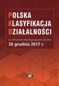 Bild von Polska Klasyfikacja Działalności ze zmianami obowiązującymi od dnia 30 grudnia 2017 r.