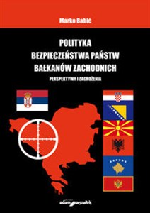 Obrazek Polityka bezpieczeństwa państw Bałkanów Zachodnich Perspektywy i zagrożenia