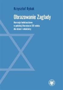 Obrazek Obrazowanie Zagłady. Narracje holokaustowe w polskiej literaturze XXI wieku dla dzieci i młodzieży