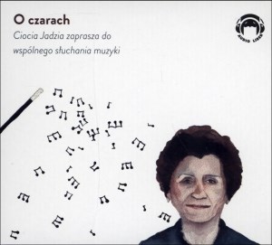 Obrazek [Audiobook] O czarach Ciocia Jadzia zaprasza do wspólnego słuchania muzyki