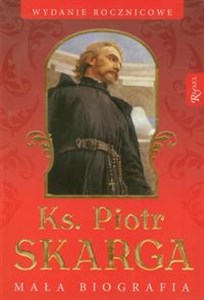 Obrazek Ks Piotr Skarga Mała biografia. Wydanie rocznicowe