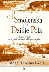 Bild von Od Smoleńska po Dzikie Pola Trwanie Polaków na ziemiach wschodnich I Rzeczypospolitej