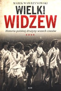 Obrazek Wielki Widzew Historia polskiej drużyny wszech czasów