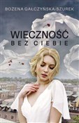 Wieczność ... - Bożena Gałczyńska-Szurek - Ksiegarnia w niemczech