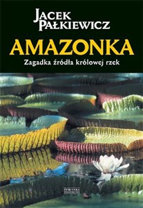 Obrazek Amazonka Zagadka źródła królowej rzek