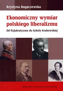 Obrazek Ekonomiczny wymiar polskiego liberalizmu Od fizjokratyzmu do Szkoły Królewskiej