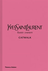 Obrazek Yves Saint Laurent Catwalk The Complete Haute Couture Collections 1962-2002