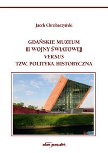 Obrazek Gdańskie Muzeum II Wojny Światowej versus tzw. polityka historyczna