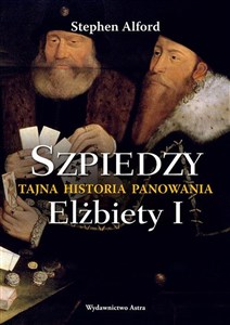 Obrazek Szpiedzy Tajna historia panowania Elżbiety I
