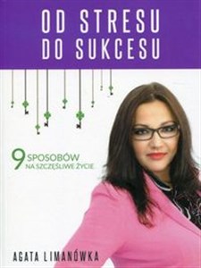 Obrazek Od stresu do sukcesu 9 sposobów na szczęśliwe życie