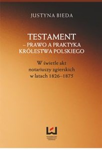 Bild von Testament prawo a praktyka Królestwa Polskiego w świetle akt notariuszy zgierskich