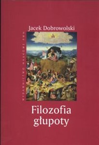 Obrazek Filozofia głupoty Historia i aktualność sensu tego co irracjonalne