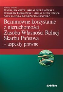 Bild von Bezumowne korzystanie z nieruchomości Zasobu Własności Rolnej Skarbu Państwa Aspekty prawne