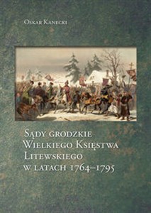 Obrazek Sądy grodzkie Wielkiego Księstwa Litewskiego w latach 1764-1795