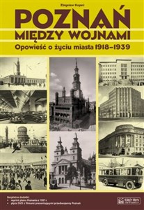 Obrazek Poznań między wojnami Opowieść o życiu miasta 1918-1939