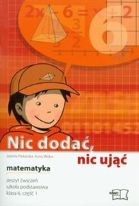 Obrazek Nic dodać, nic ująć matematyka 6 zeszyt ćwiczeń część 1 Szkoła podstawowa