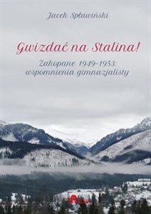 Bild von Gwizdać na Stalina! Zakopane 1949–1953: wspomnienia gimnazjalisty