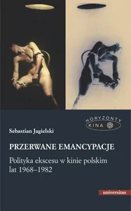 Obrazek Przerwane emancypacje Polityka ekscesu w kinie polskim lat 1968-1982