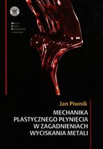 Obrazek Mechanika plastycznego płynięcia w zagadnieniach wyciskania metali