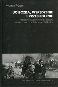 Bild von Ucieczka, wypędzenie i przesiedlenie Medialne wspomnienia i debaty w Niemczech i w Polsce po 1989 roku