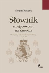 Obrazek Słownik miejscowości na Żmudzi oparty na „Herbarzu szlachty żmudzkiej” (tomy I - VI)