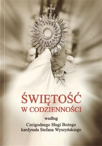 Bild von Świętość w codzienności według Czcigodnego Sługi Bożego kardynała Stefana Wyszyńskiego