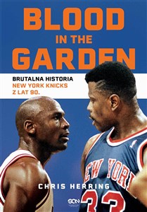 Obrazek Blood in the Garden. Brutalna historia New York Knicks z lat 90.