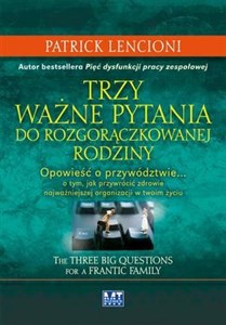 Bild von Trzy ważne pytania do rozgorączkowanej rodziny Opowieść o przywództwie… o tym, jak przywrócić zdrowie najważniejszej organizacji w twoim życiu