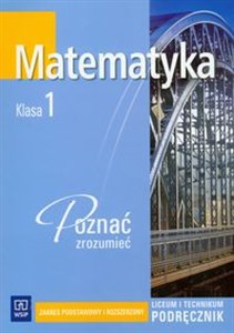 Obrazek Matematyka 1 Poznać zrozumieć Podręcznik Zakres podstawowy i rozszerzony. Liceum, technikum.