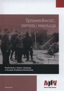Obrazek Sprawiedliwość zemsta i rewolucja Rozliczenia z wojną i okupacją w Europie Środkowo-Wschodniej