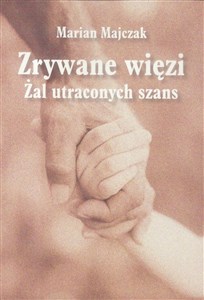 Obrazek Zrywane więzi. Żal uraconych szans